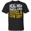 Real Men Smell Like Diesel And Cow Shit T-Shirts