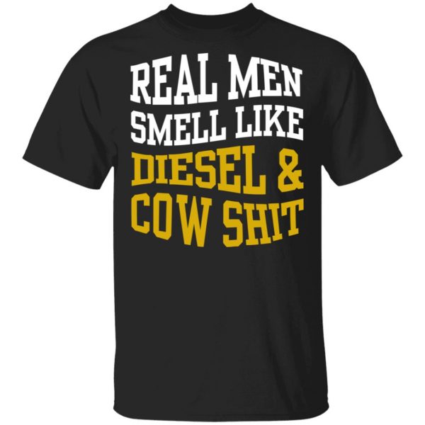 Real Men Smell Like Diesel And Cow Shit T-Shirts 1