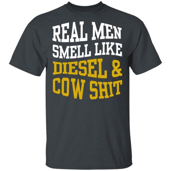 Real Men Smell Like Diesel And Cow Shit T-Shirts 2