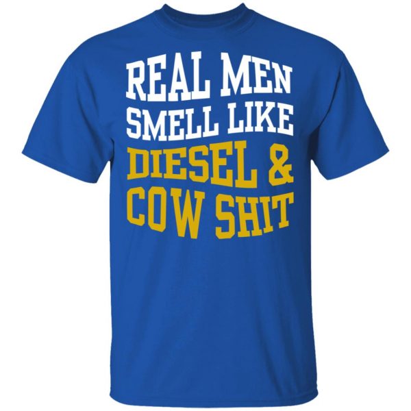Real Men Smell Like Diesel And Cow Shit T-Shirts 4