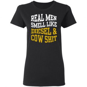 Real Men Smell Like Diesel And Cow Shit T-Shirts 17