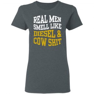 Real Men Smell Like Diesel And Cow Shit T-Shirts 18