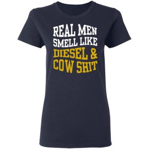 Real Men Smell Like Diesel And Cow Shit T-Shirts 19