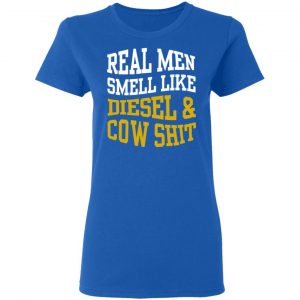Real Men Smell Like Diesel And Cow Shit T-Shirts 20