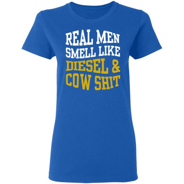 Real Men Smell Like Diesel And Cow Shit T-Shirts 8