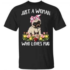 Pug Lovers Just A Woman Who Loves Pug T-Shirts Animals