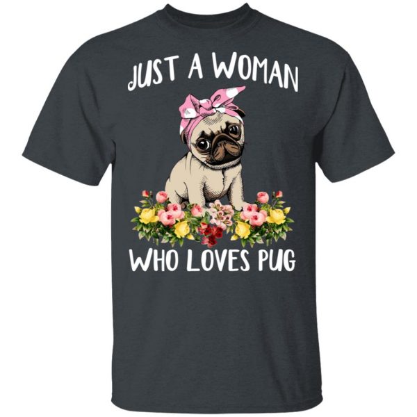Pug Lovers Just A Woman Who Loves Pug T-Shirts 2