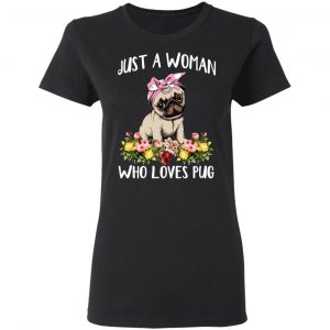 Pug Lovers Just A Woman Who Loves Pug T-Shirts 6