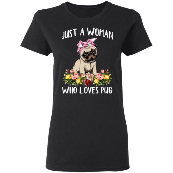 Pug Lovers Just A Woman Who Loves Pug T-Shirts 3