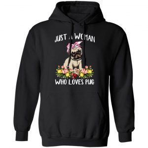 Pug Lovers Just A Woman Who Loves Pug T-Shirts 7