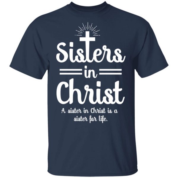 Sisters In Christ A Sister In Christ Is A Sister For Life T-Shirts Apparel 5