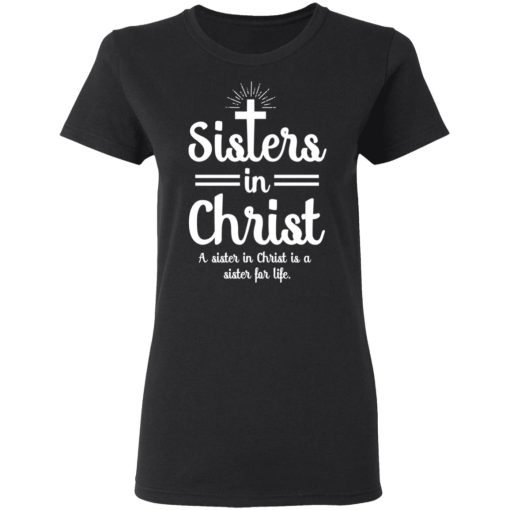 Sisters In Christ A Sister In Christ Is A Sister For Life T-Shirts 2