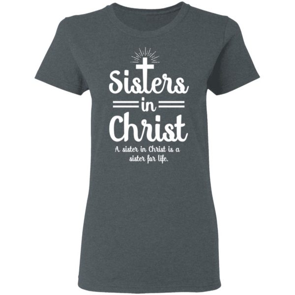 Sisters In Christ A Sister In Christ Is A Sister For Life T-Shirts Apparel 8