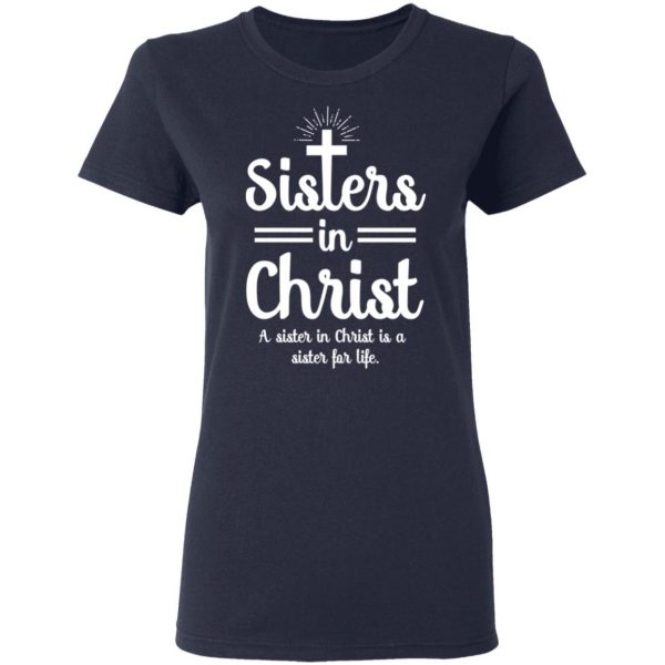 Sisters In Christ A Sister In Christ Is A Sister For Life T-Shirts Apparel 9