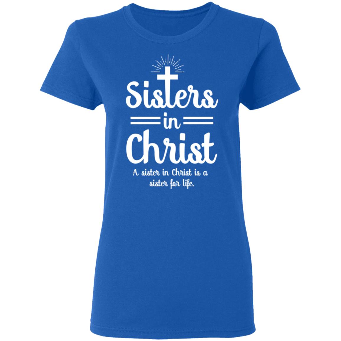 Sisters In Christ A Sister In Christ Is A Sister For Life T-Shirts | El ...