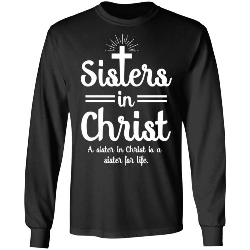 Sisters In Christ A Sister In Christ Is A Sister For Life T-Shirts 3