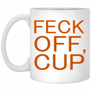 Feck Off Cup White Mug Coffee Mugs