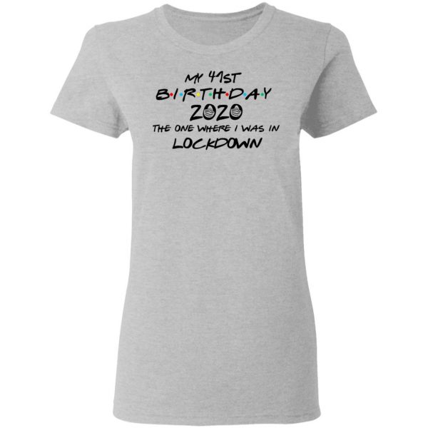 My 41st Birthday 2020 The One Where I Was In Lockdown T-Shirts 6