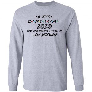 My 87th Birthday 2020 The One Where I Was In Lockdown T-Shirts 18