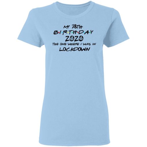 My 38th Birthday 2020 The One Where I Was In Lockdown T-Shirts 4