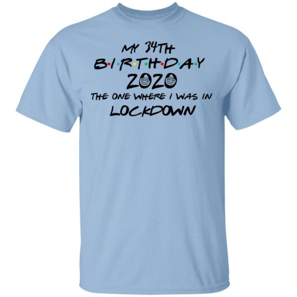 My 34th Birthday 2020 The One Where I Was In Lockdown T-Shirts 1