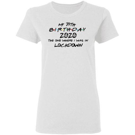 My 34th Birthday 2020 The One Where I Was In Lockdown T-Shirts 5