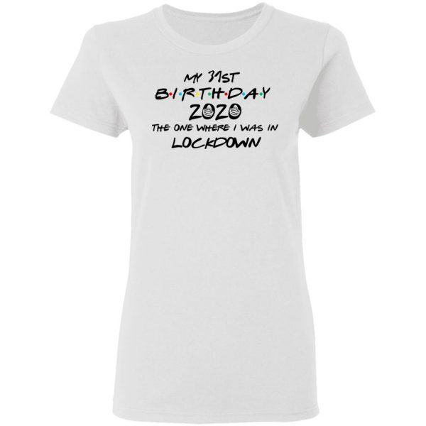 My 31st Birthday 2020 The One Where I Was In Lockdown T-Shirts 5