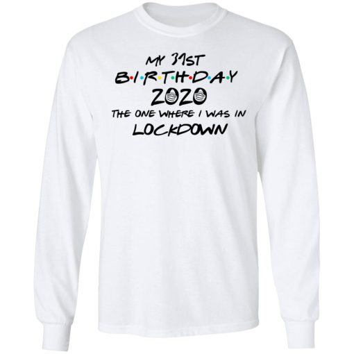 My 31st Birthday 2020 The One Where I Was In Lockdown T-Shirts 8