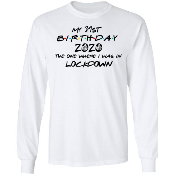 My 31st Birthday 2020 The One Where I Was In Lockdown T-Shirts 8