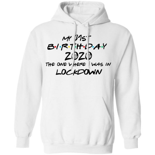 My 31st Birthday 2020 The One Where I Was In Lockdown T-Shirts 11