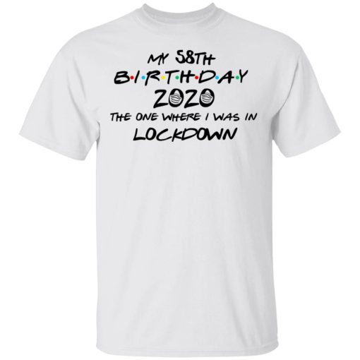 My 58th Birthday 2020 The One Where I Was In Lockdown T-Shirts 2