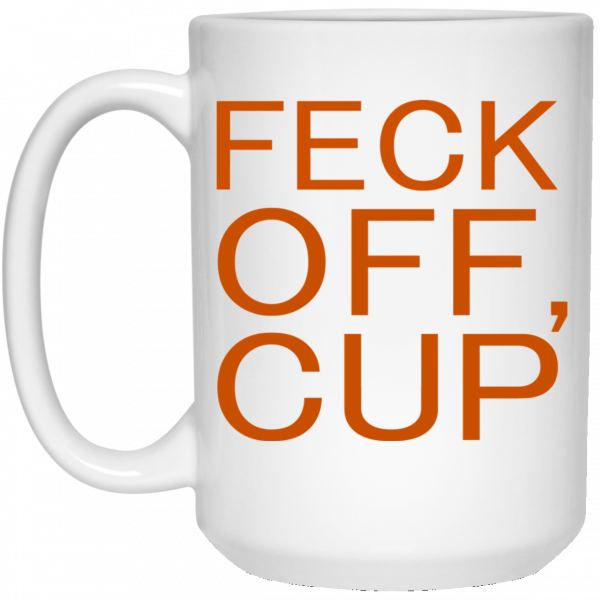 Feck Off Cup White Mug 3
