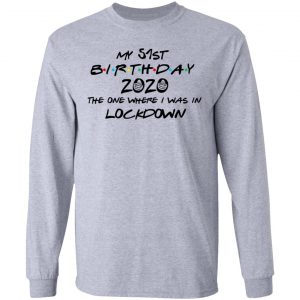 My 51st Birthday 2020 The One Where I Was In Lockdown T-Shirts 18