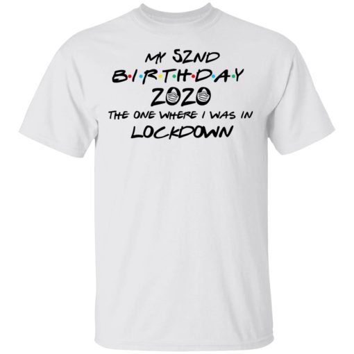 My 52nd Birthday 2020 The One Where I Was In Lockdown T-Shirts 2