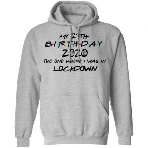 My 29th Birthday 2020 The One Where I Was In Lockdown T-Shirts 21