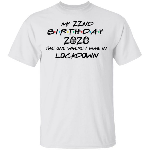 My 22nd Birthday 2020 The One Where I Was In Lockdown T-Shirts 2
