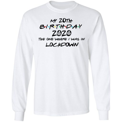 My 20th Birthday 2020 The One Where I Was In Lockdown T-Shirts 8