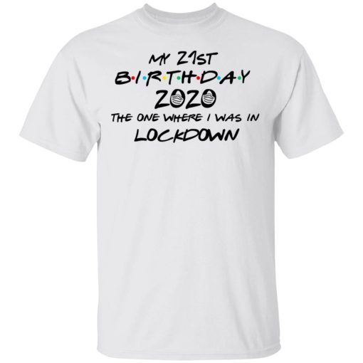 My 21st Birthday 2020 The One Where I Was In Lockdown T-Shirts 2