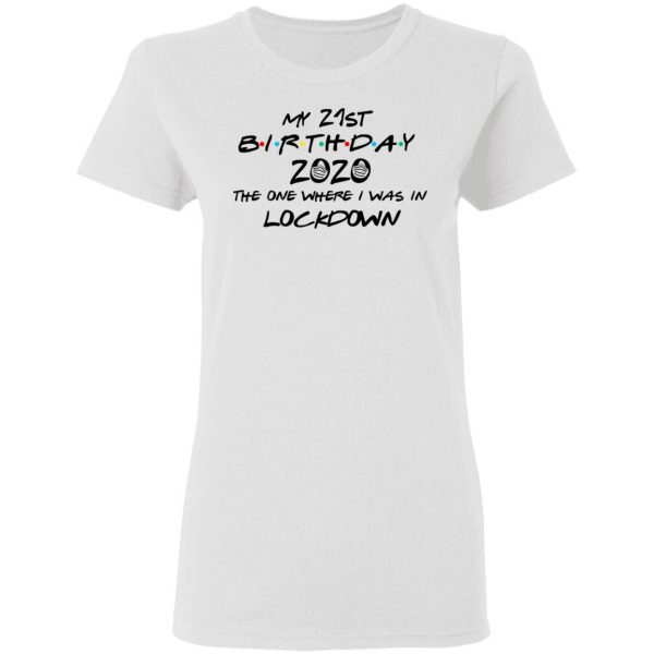 My 21st Birthday 2020 The One Where I Was In Lockdown T-Shirts 5