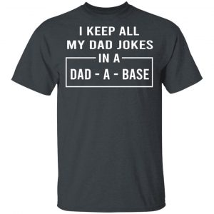 I Keep All My Dad Jokes In A Dad-A-Base T-Shirts Family 2