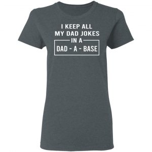 I Keep All My Dad Jokes In A Dad-A-Base T-Shirts 18