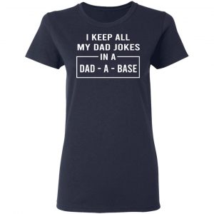 I Keep All My Dad Jokes In A Dad-A-Base T-Shirts 19