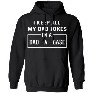 I Keep All My Dad Jokes In A Dad-A-Base T-Shirts 22