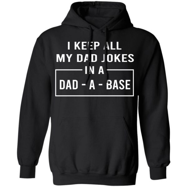 I Keep All My Dad Jokes In A Dad-A-Base T-Shirts 10