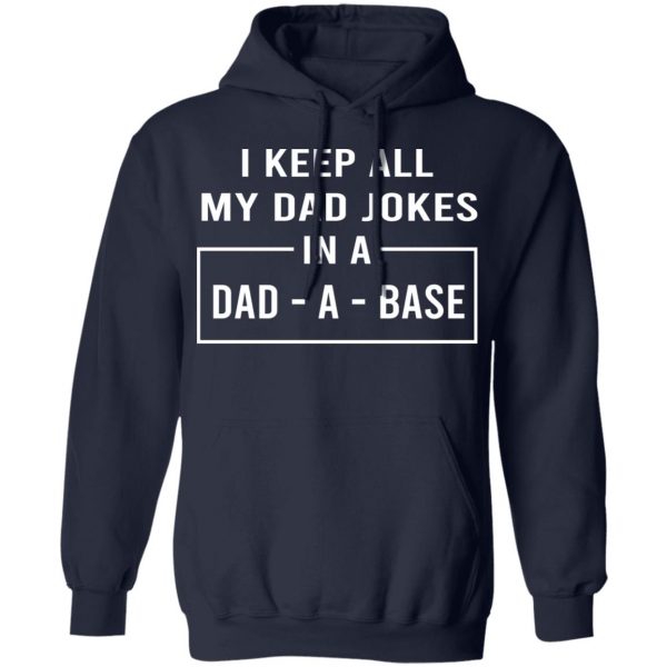 I Keep All My Dad Jokes In A Dad-A-Base T-Shirts 11