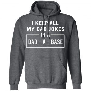 I Keep All My Dad Jokes In A Dad-A-Base T-Shirts 24