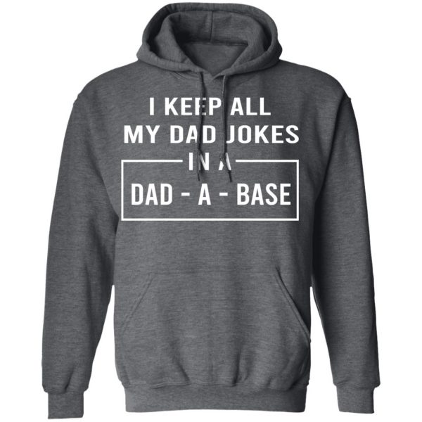 I Keep All My Dad Jokes In A Dad-A-Base T-Shirts 12