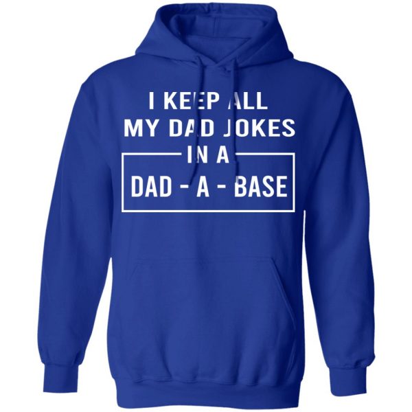 I Keep All My Dad Jokes In A Dad-A-Base T-Shirts 13