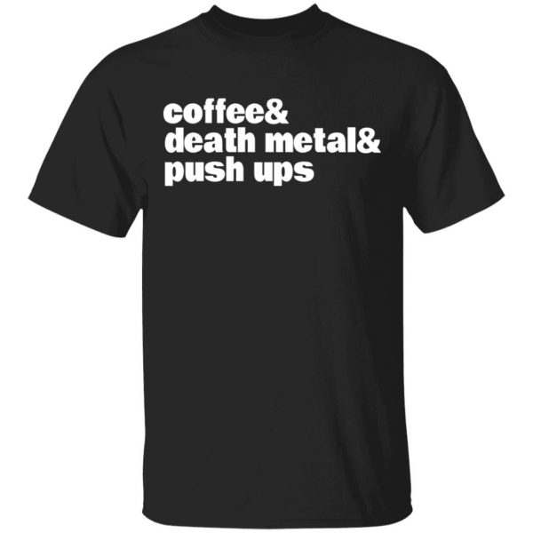 Coffee & Death Metal & Push Ups T-Shirts 1