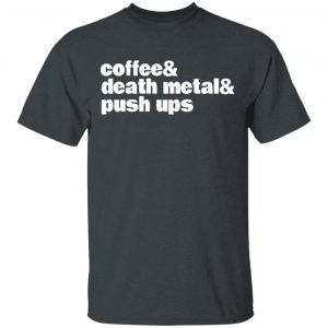 Coffee & Death Metal & Push Ups T-Shirts Funny Quotes 2